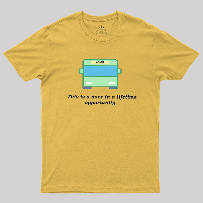 Yoker - A Once In a Lifetime Opportunity Geek T-Shirt