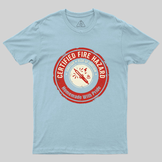 Certified Fire Hazard Geek T-Shirt