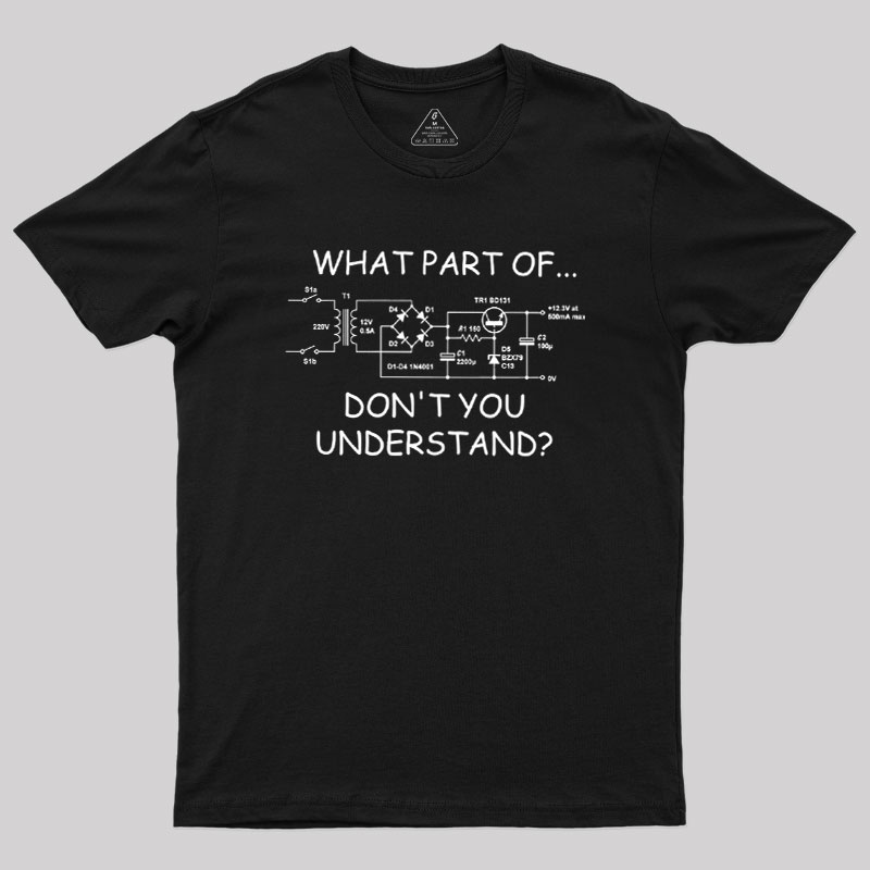 What Part Dont You Understand Geek T-Shirt
