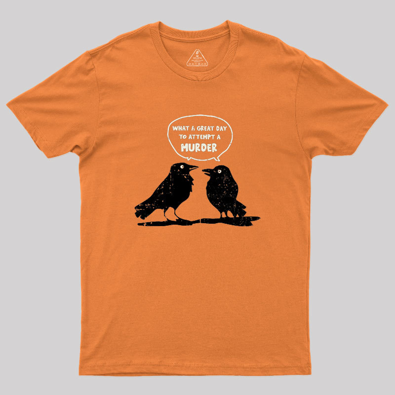 What A Great Day To Attempt A Murder Geek T-Shirt