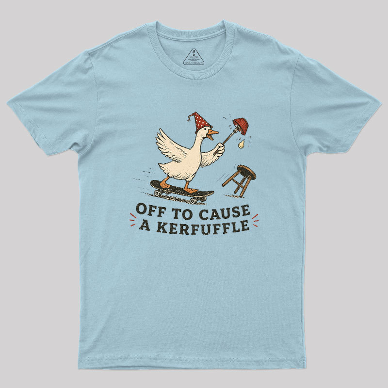 Off To Cause A Kerfuffle Geek T-Shirt