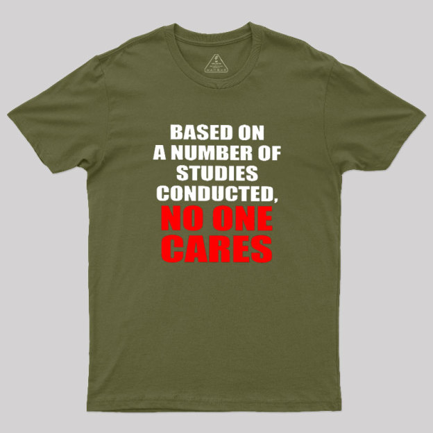 Funny No One Cares Sarcastic Slogan Geek T-Shirt