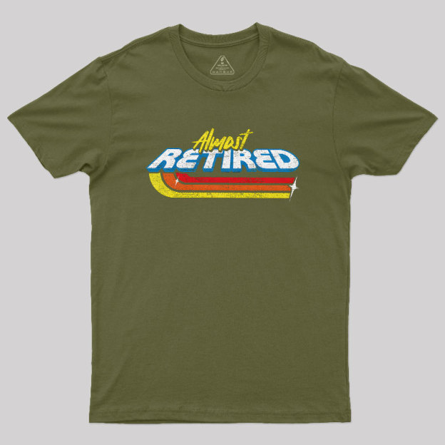 Almost Retired Geek T-Shirt