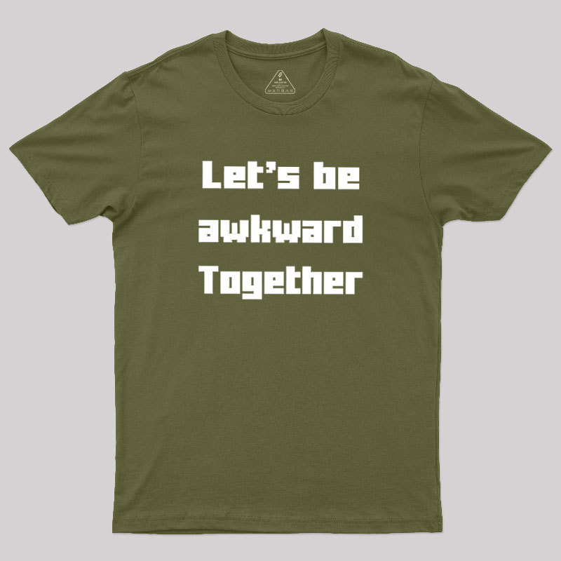 Let's Be Awkward Together Geek T-Shirt
