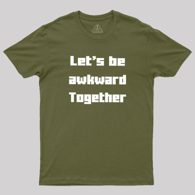 Let's Be Awkward Together Geek T-Shirt