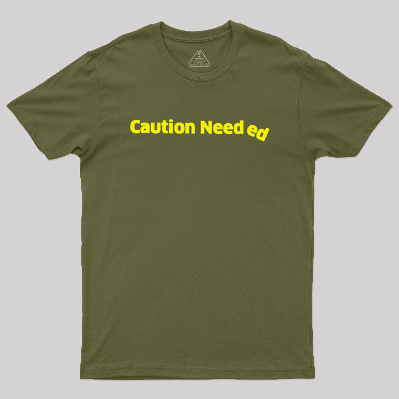 Caution Needed Geek T-Shirt