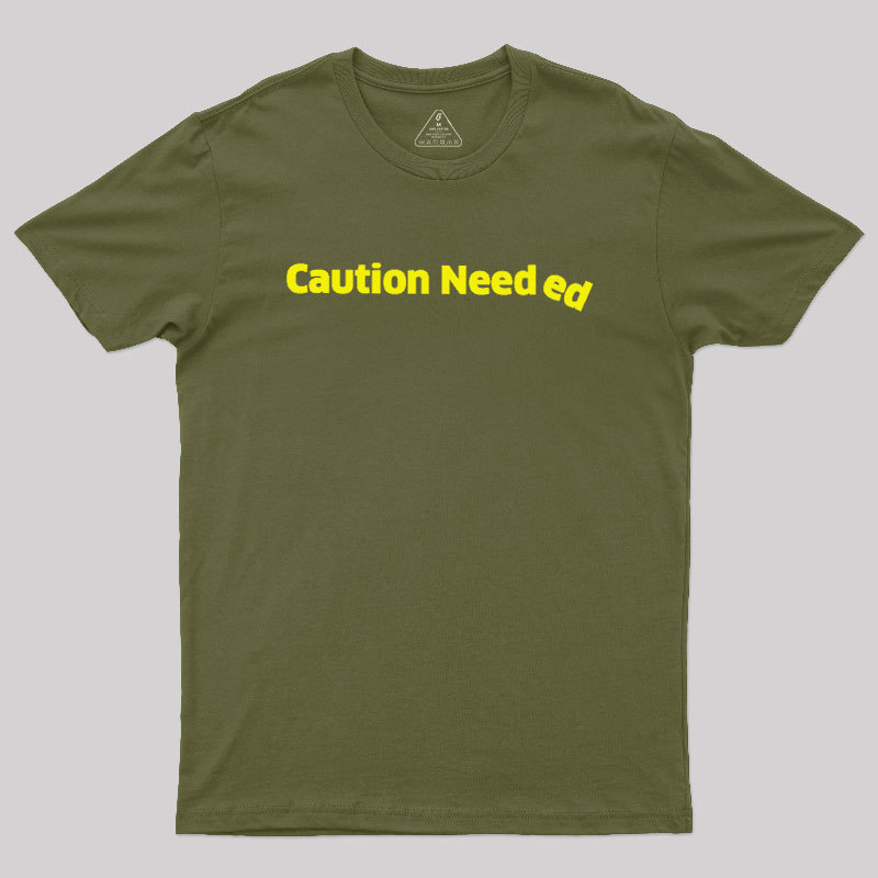 Caution Needed Geek T-Shirt