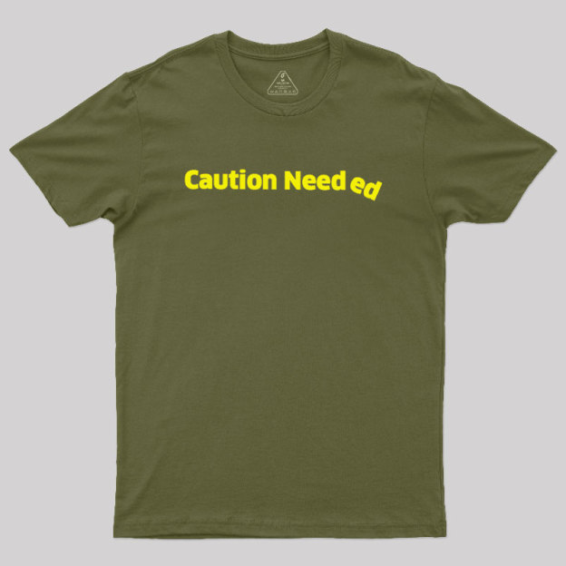 Caution Needed Geek T-Shirt