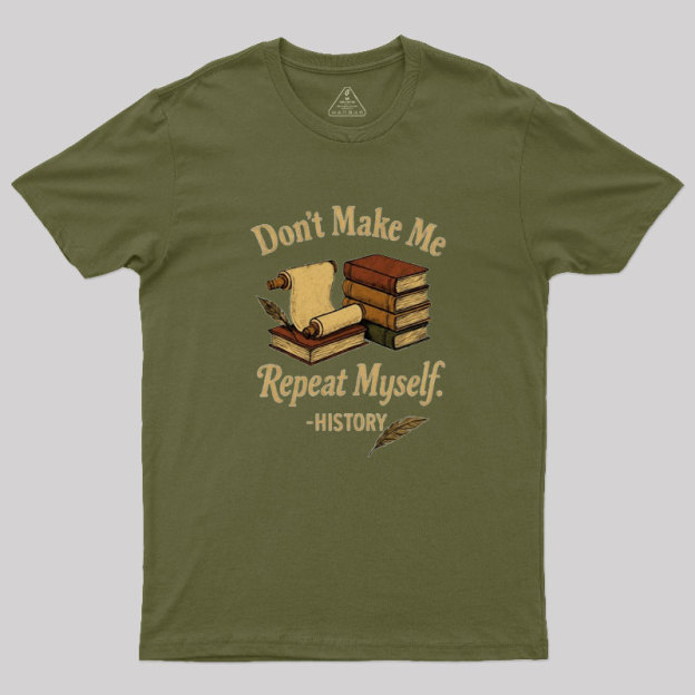 Dont Make Me Repeat Myself Geek T-Shirt