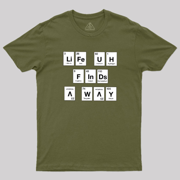 Life Finds a Way, Periodically... Geek T-Shirt