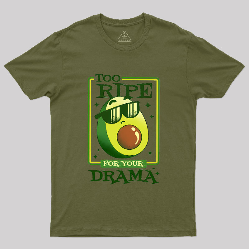 Too Ripe For Your Drama Geek T-Shirt