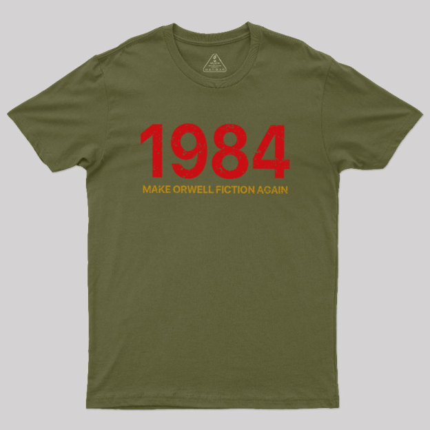 MAKE ORWELL FICTION AGAIN Geek T-Shirt