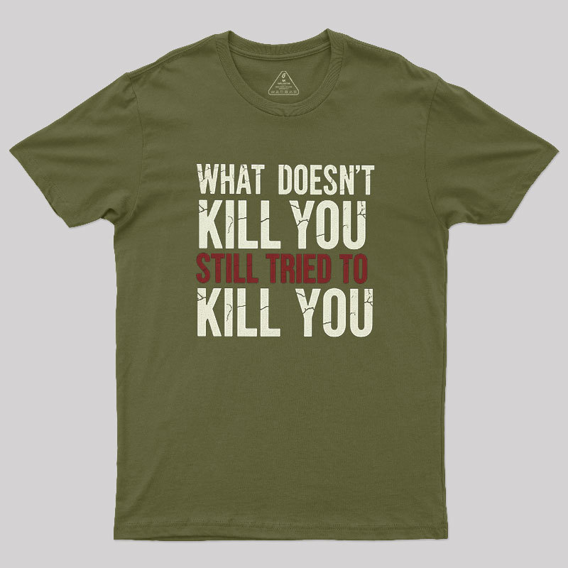 Still Tried To Kill You Geek T-Shirt