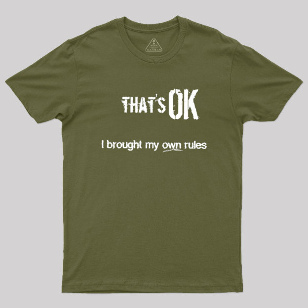 That's OK I Brought My Own Rules Geek T-Shirt