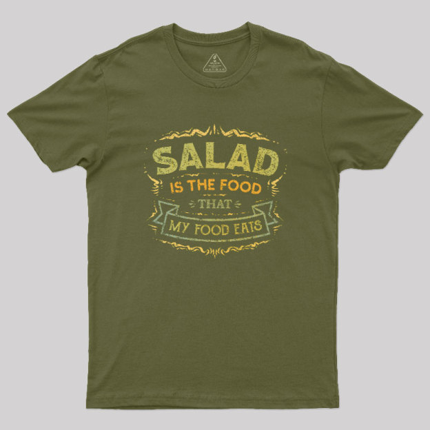 Salad Is The Food That My Food Eats Geek T-Shirt