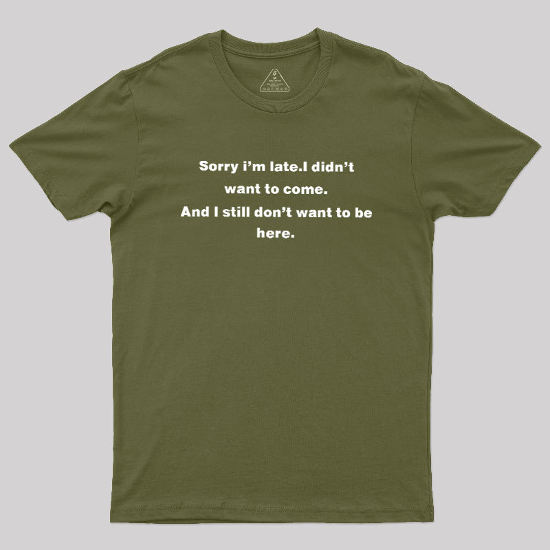 Sorry I Am Late Geek T-Shirt