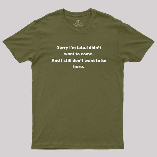 Sorry I Am Late Geek T-Shirt