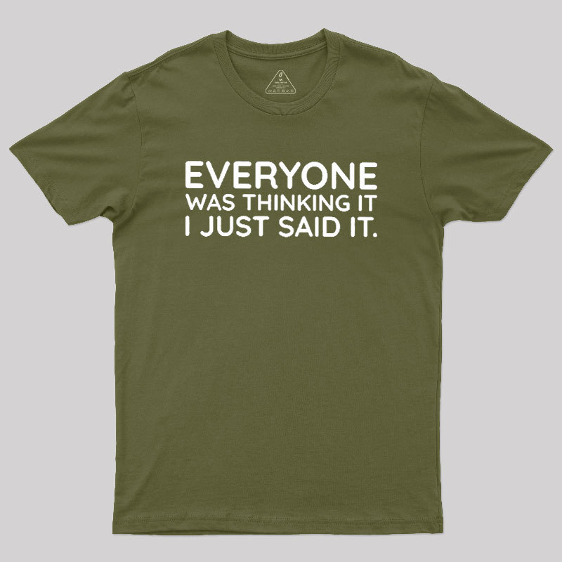 Everyone Was Thinking It I Just Said It Geek T-Shirt