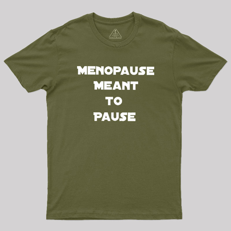Menopause Meant To Stop Geek T-Shirt