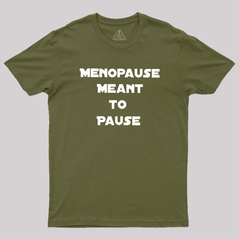 Menopause Meant To Stop Geek T-Shirt