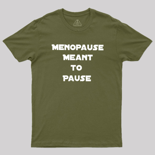 Menopause Meant To Stop Geek T-Shirt