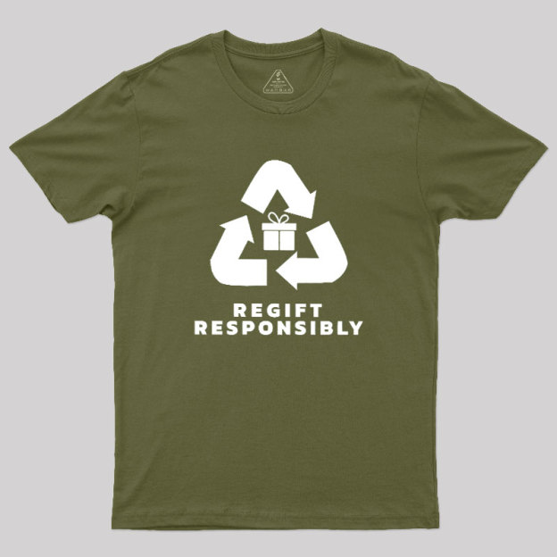 Regift Responsibly Geek T-Shirt