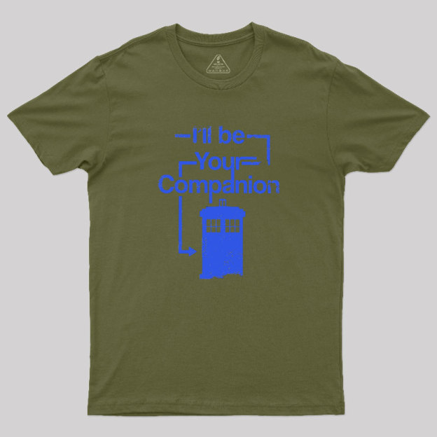 I Will Be Your Companion Geek T-Shirt