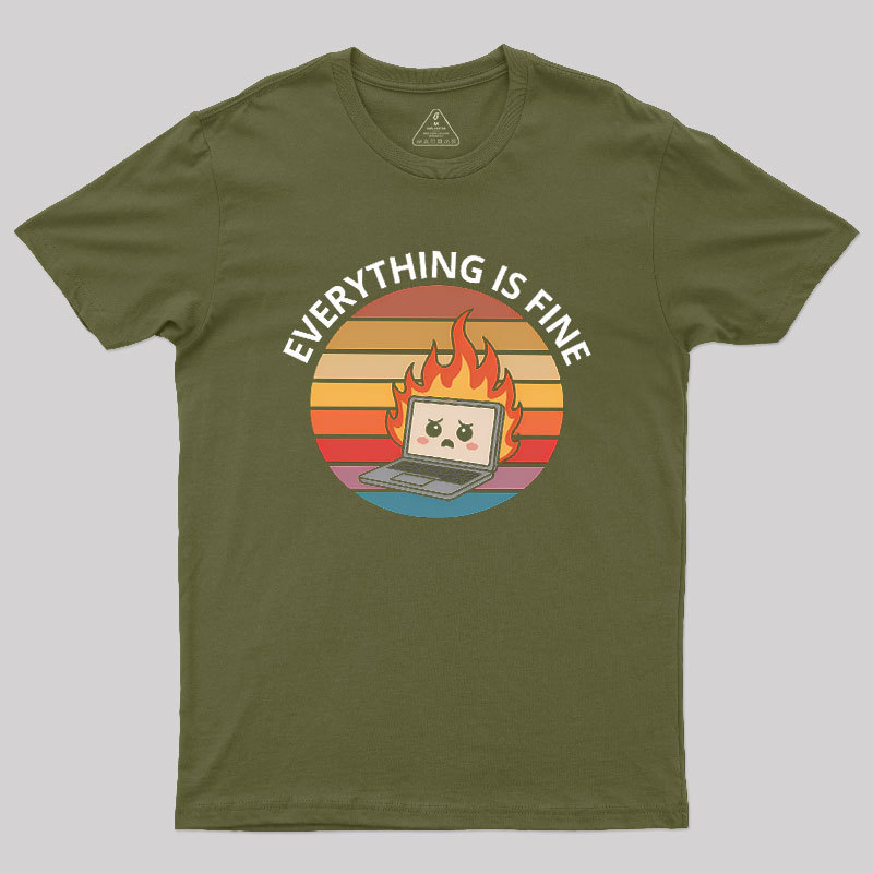Everything Is Fine Geek T-Shirt