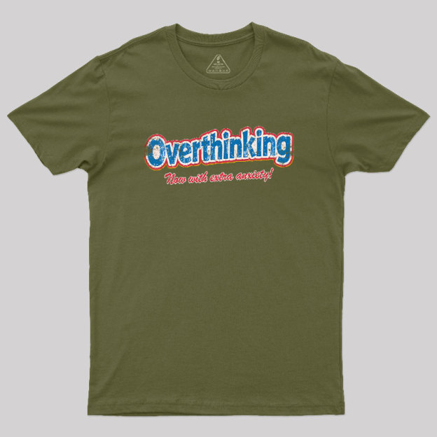 Overthinking: Extra Anxiety Edition Geek T-Shirt