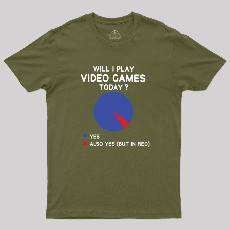 Will I play Video Games today Geek T-Shirt