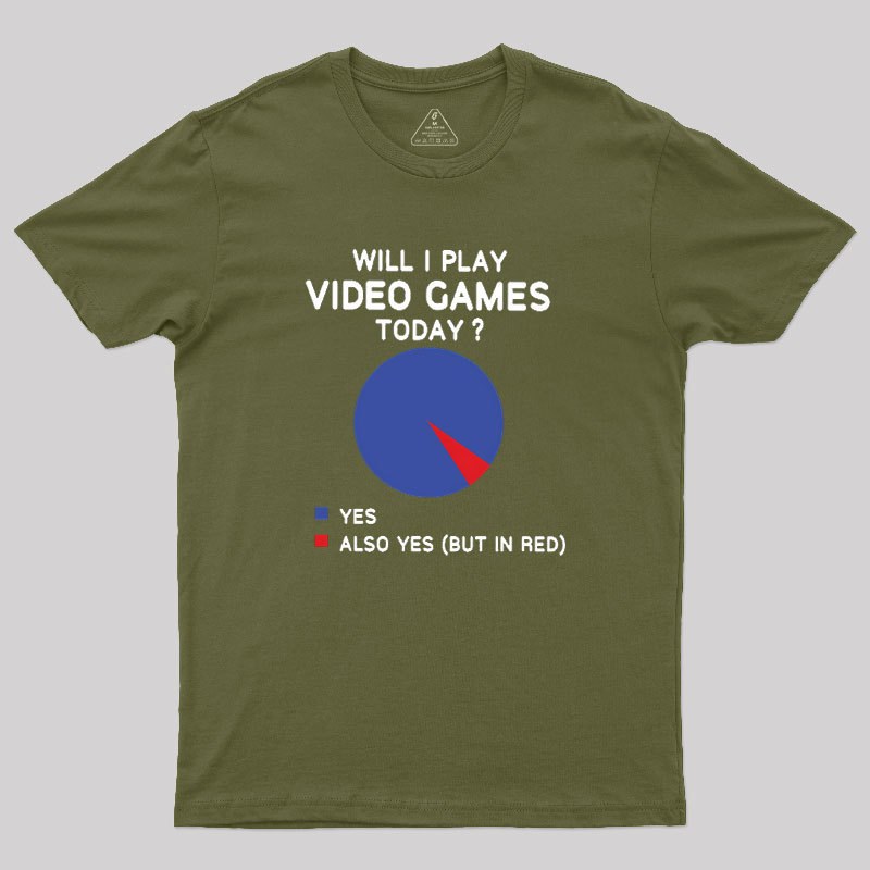 Will I play Video Games today Geek T-Shirt