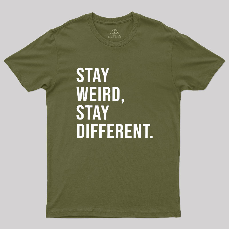 Stay Weird Stay Different Geek T-Shirt