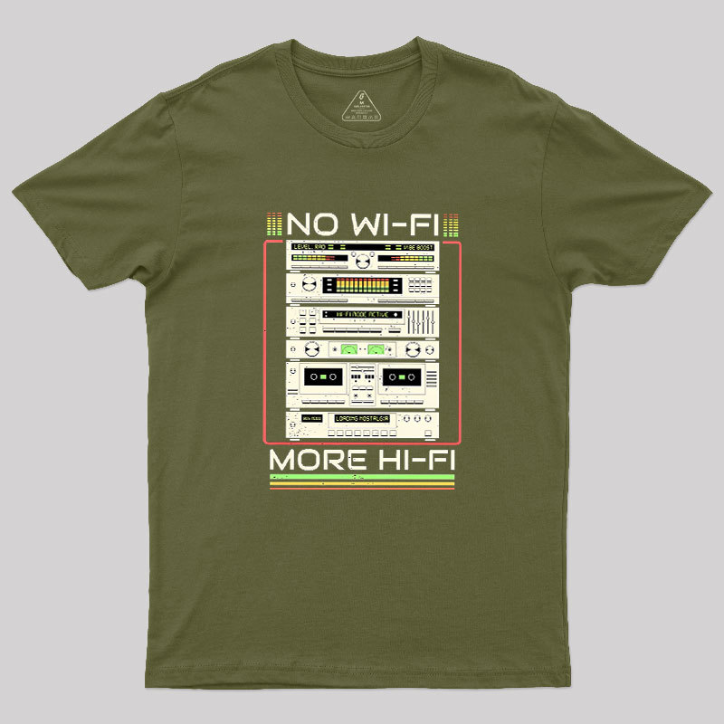 No Wi-Fi More Hi-Fi Geek T-Shirt