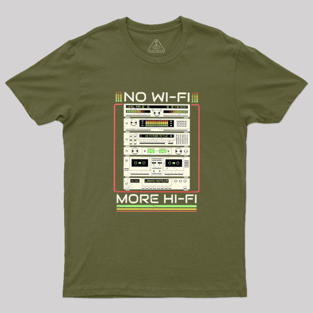 No Wi-Fi More Hi-Fi Geek T-Shirt