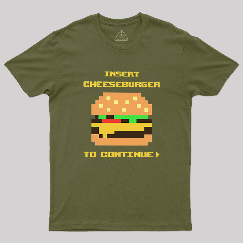 Insert Cheeseburger To Continue Geek T-Shirt