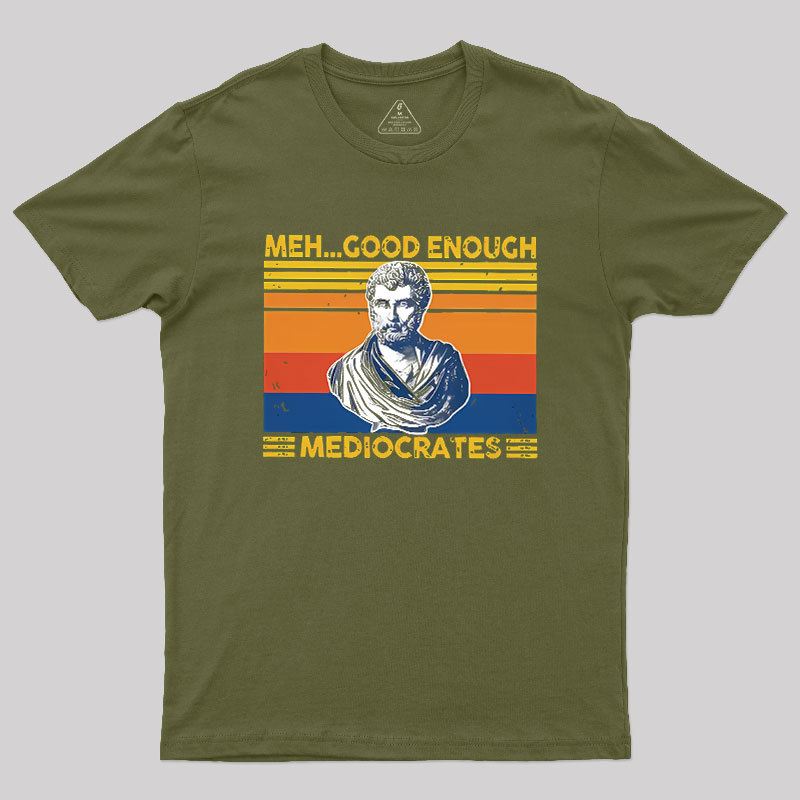 Meh Good Enough Mediocrates Geek T-Shirt
