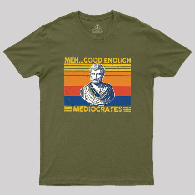 Meh Good Enough Mediocrates Geek T-Shirt