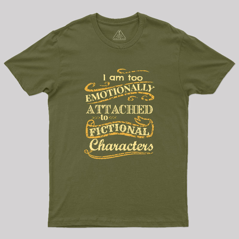 I Am Too Emotionally Attached To Fictional Characters Geek T-Shirt