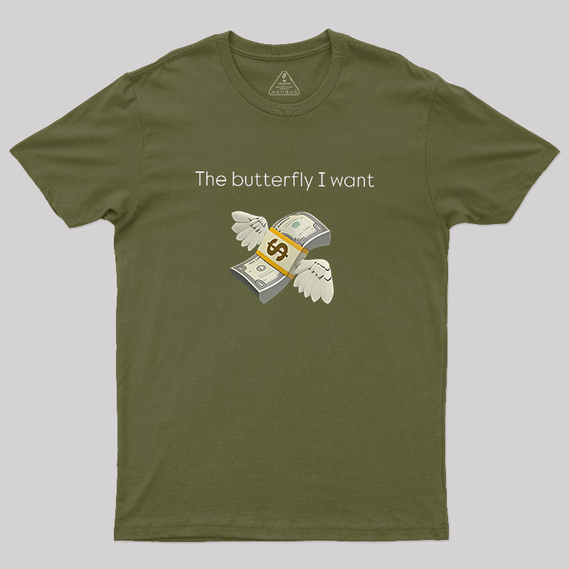 The Butterfly I Want Geek T-Shirt