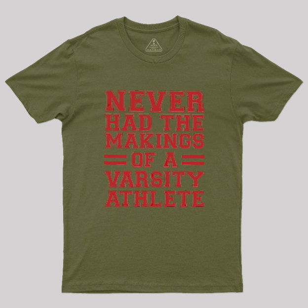 Never Had The Makings Of A Varsity Athlete Geek T-Shirt