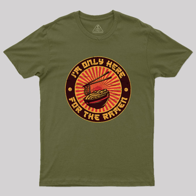 I'm Only Here For The Ramen Geek T-Shirt