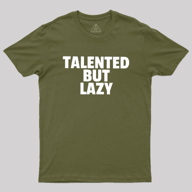 Talented But Lazy Geek T-Shirt