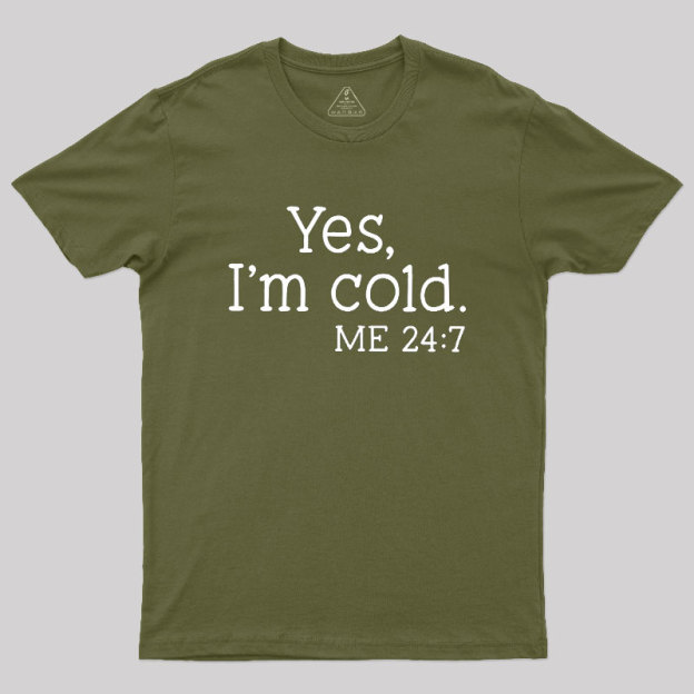 Yes I'm Cold Geek T-Shirt