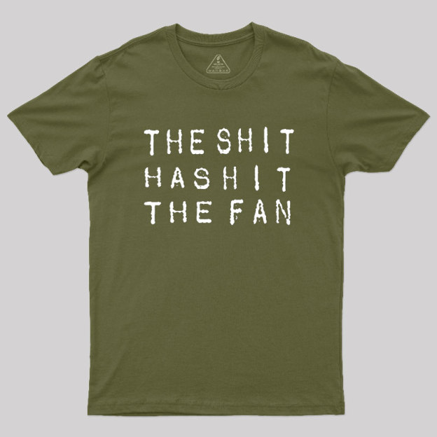 For The Sh*t Has Hit The Fan Geek T-Shirt