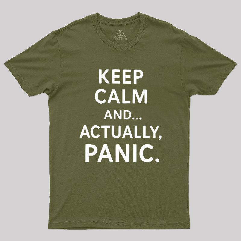 Keep Calm And..... Actually, Panic Geek T-Shirt