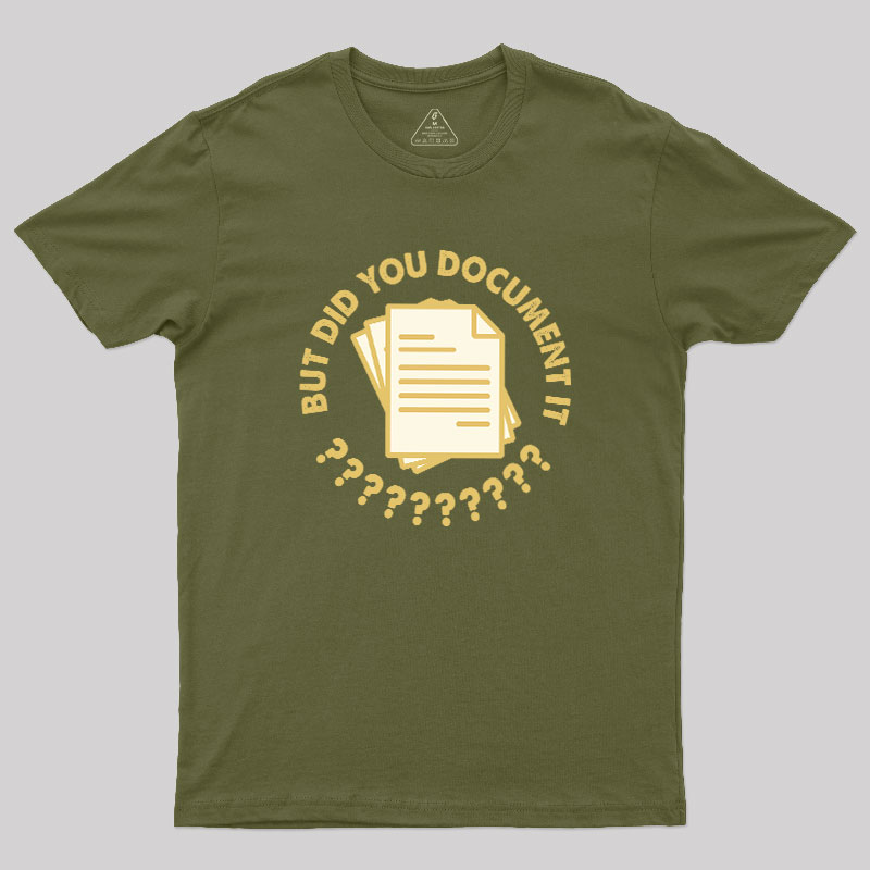 Did You Document It? Geek T-Shirt