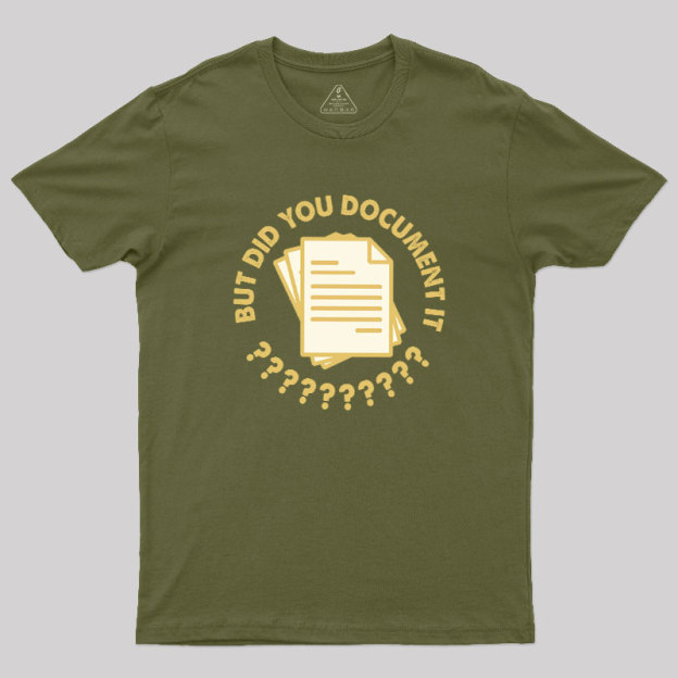 Did You Document It? Geek T-Shirt