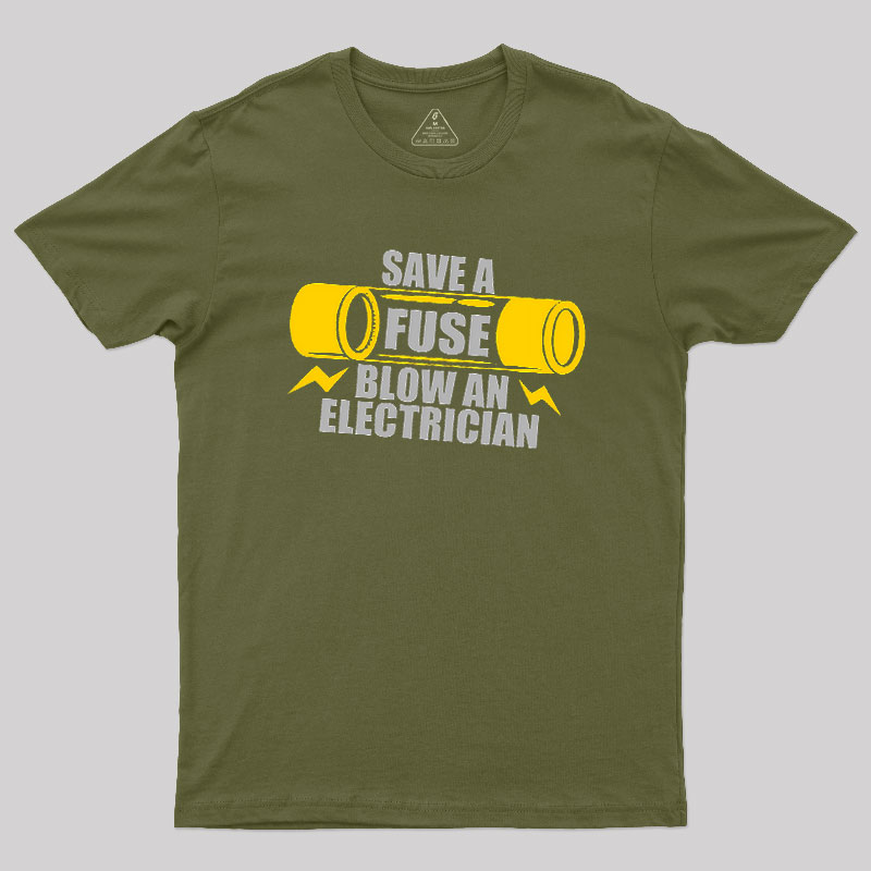 Save A Fuse Blow An Electrician Geek T-Shirt