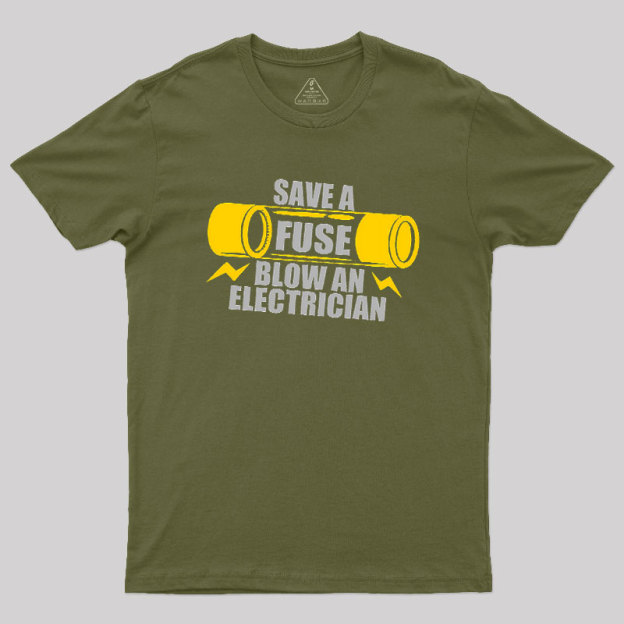 Save A Fuse Blow An Electrician Geek T-Shirt