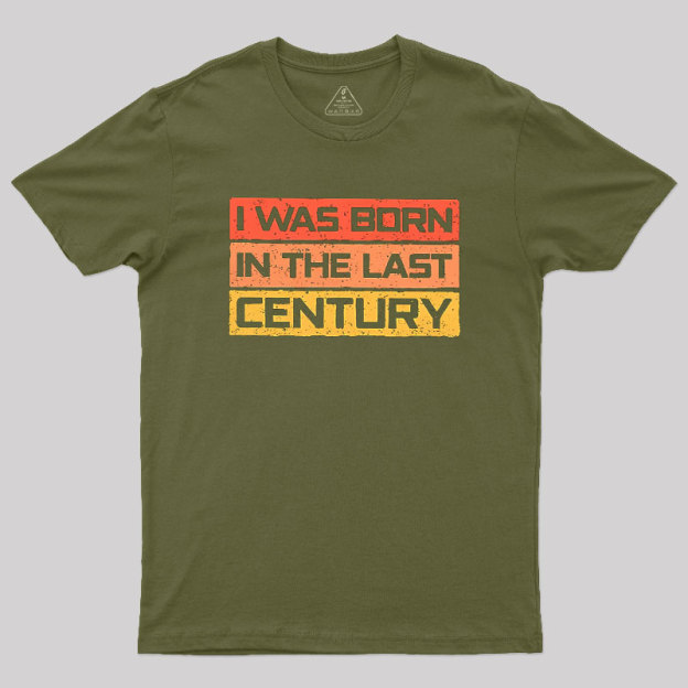 I Was Born in the Last Century Geek T-Shirt